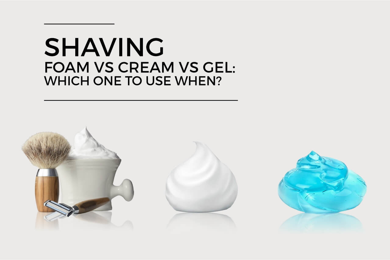 Shaving foam vs Cream vs Gel (1)