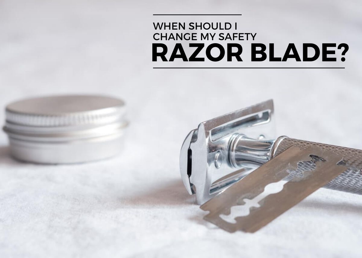 When Should I Change My Safety Razor Blade