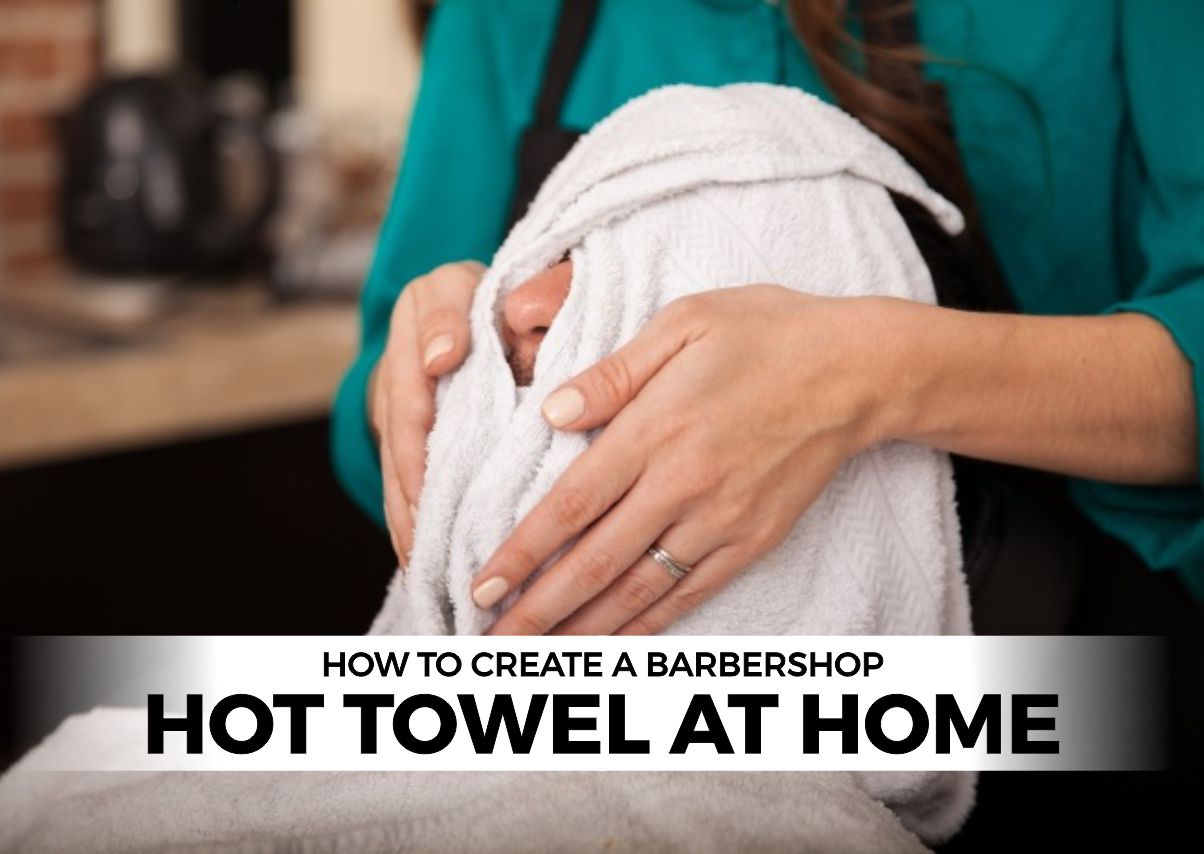 How to Create a Barbershop Hot Towel at Home