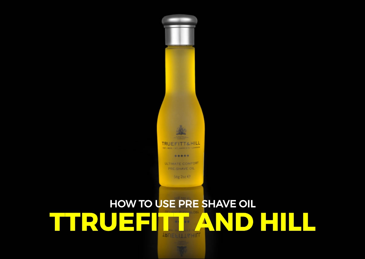 how to use truefitt and hill pre shave oil