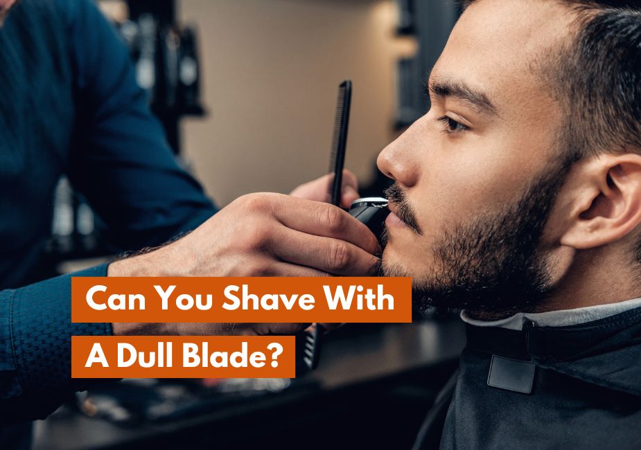 Can You Shave With A Dull Blade