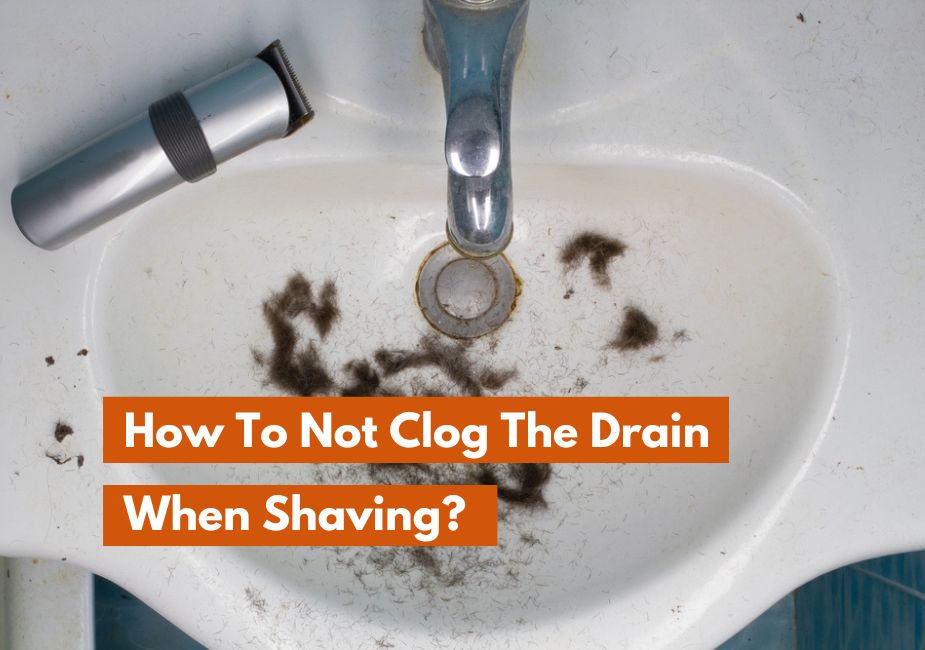 How To Not Clog The Drain When Shaving