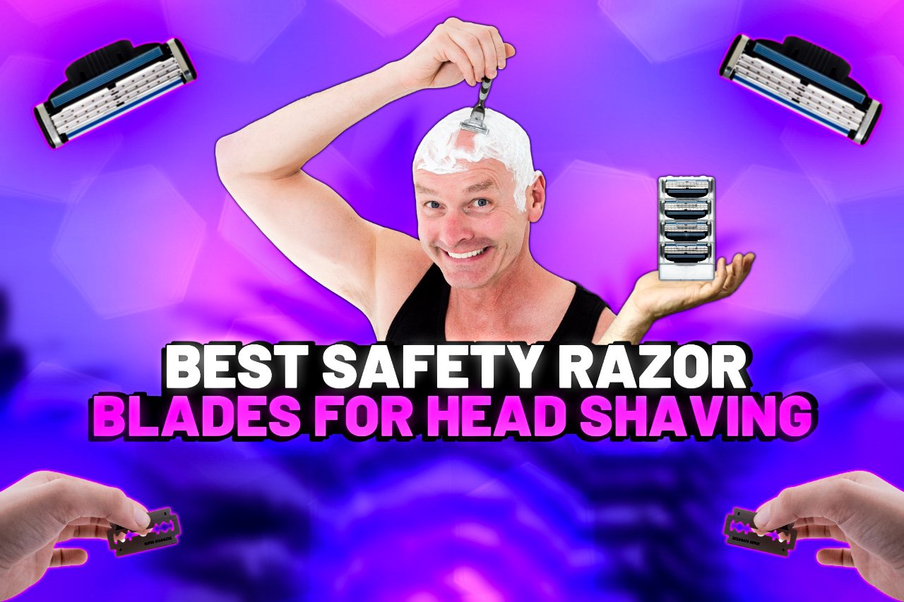 Best Safety Razor blades for head shaving