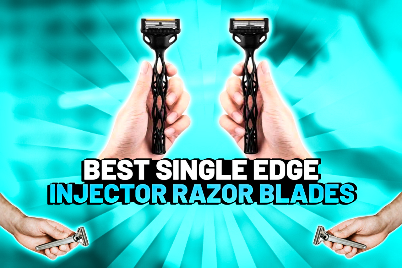 Best Single Edge Injector Razor Blades